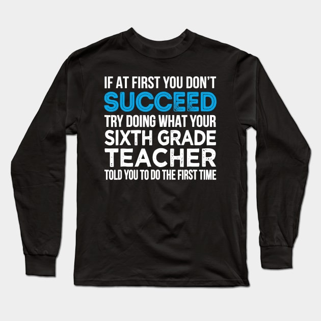 Sixth Grade Teacher T-Shirt Funny 6th grade Teacher Gift Long Sleeve T-Shirt by Sharilyn Bars